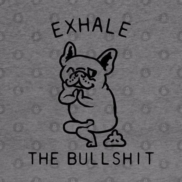 Exhale the Bullshit Frenchie by huebucket